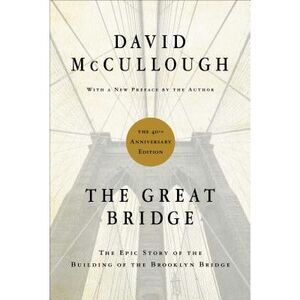 The Great Bridge: The Epic Story of the Building of the Brooklyn Bridge -- David